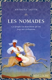 Les nomades. Ces peuples en mouvement qui ont forgé nos civilisations