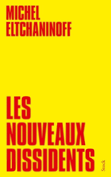 Les nouveaux dissidents - Michel Eltchaninoff