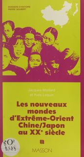 Les nouveaux mondes d Extrême-Orient : Chine, Japon au XXe siècle