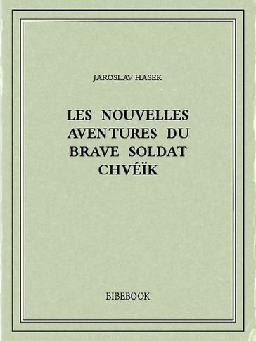 Les nouvelles aventures du brave soldat Chvéik - Jaroslav Hasek