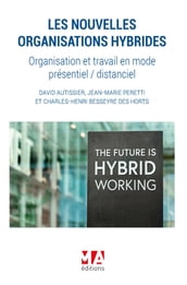 Les nouvelles organisations hybrides. Organisation du travail en mode présentiel / distanciel