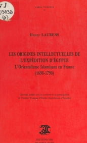 Les origines intellectuelles de l expédition d Égypte : l orientalisme islamisant en France, 1698-1798