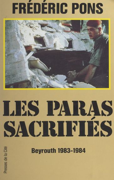 Les paras sacrifiés : Beyrouth, 1983-1984 - Frédéric Pons