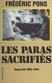 Les paras sacrifiés : Beyrouth, 1983-1984
