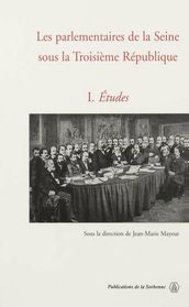 Les parlementaires de la Seine sous la Troisième République. Vol. 1