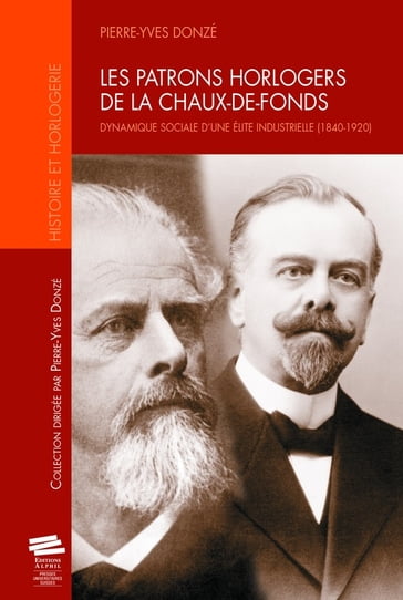 Les patrons horlogers de La Chaux-de-Fonds - Pierre-Yves Donzé