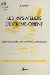 Les pays-ateliers d Extrême Orient : Singapour, Hong Kong, Taïwan, Corée du Sud