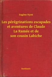 Les pérégrinations escapades et aventures de Claude La Ramée et de son cousin Labiche