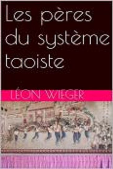 Les pères du système taoiste - Léon Wieger