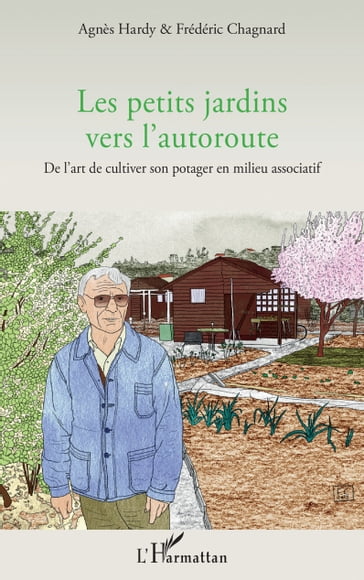 Les petits jardins vers l'autoroute - Agnès Hardy - Frédéric Chagnard