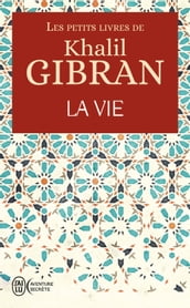 Les petits livres de Khalil Gibran - La Vie