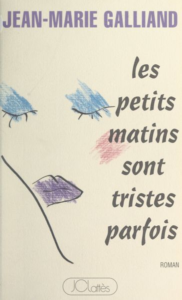 Les petits matins sont tristes parfois - Jean-Marie Galliand