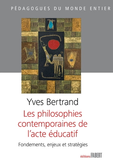 Les philosophies contemporaines de l'acte Educatif - Yves BERTRAND