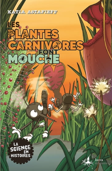 Les plantes carnivores font mouche - Katia Astafieff - Gilles MACAGNO