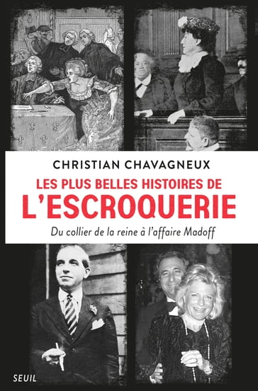 Les plus belles histoires de l'escroquerie - Du collier de la reine à l'affaire Madoff - Christian Chavagneux