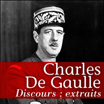 Les plus grands discours de De Gaulle - DE GAULLE