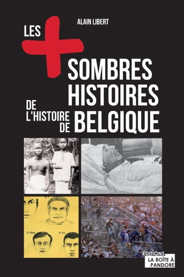 Les plus sombres histoires de l'histoire de Belgique - Alain Libert - La Boîte à Pandore