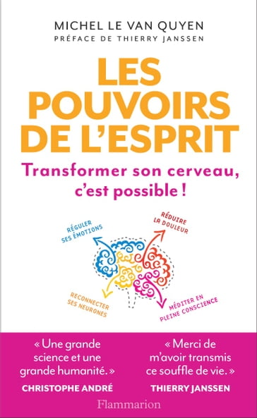 Les pouvoirs de l'esprit. Transformer son cerveau, c'est possible ! - Michel Le Van Quyen  - Thierry Janssen