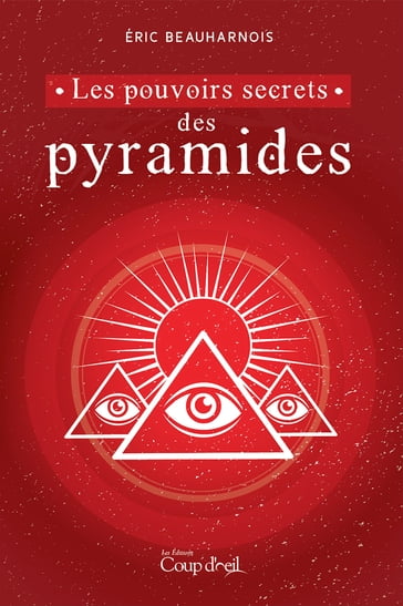 Les pouvoirs secrets des pyramides - Éric Beauharnois