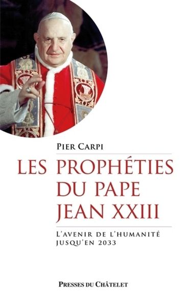 Les prophéties du pape Jean XXIII - L'avenir de l'humanité jusqu'en 2033 - Pier Carpi