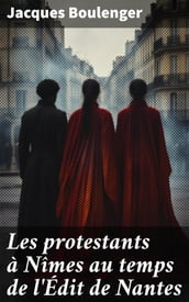 Les protestants à Nîmes au temps de l Édit de Nantes