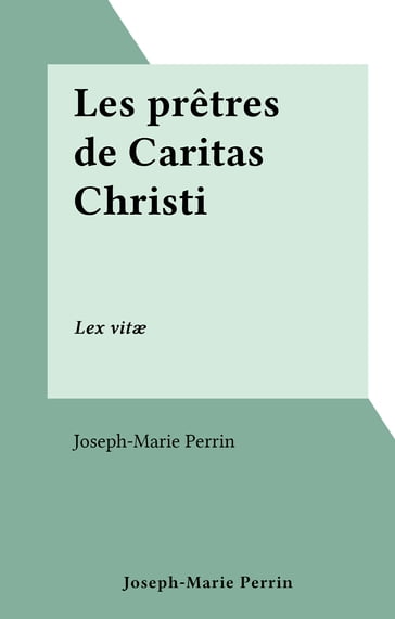 Les prêtres de Caritas Christi - Joseph-Marie Perrin