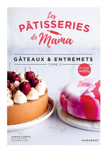 Les pâtisseries de Mama - Gâteaux & entremets - Tome 2 - Marine Guerna - Les pâtisseries de Mama