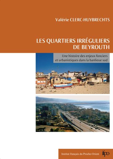 Les quartiers irréguliers de Beyrouth - Valérie Clerc-Huybrechts