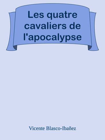 Les quatre cavaliers de l'apocalypse - Vicente Blasco Ibáñez