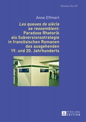 «Les queues de siècle se ressemblent»: Paradoxe Rhetorik als Subversionsstrategie in franzoesischen Romanen des ausgehenden 19. und 20. Jahrhunderts