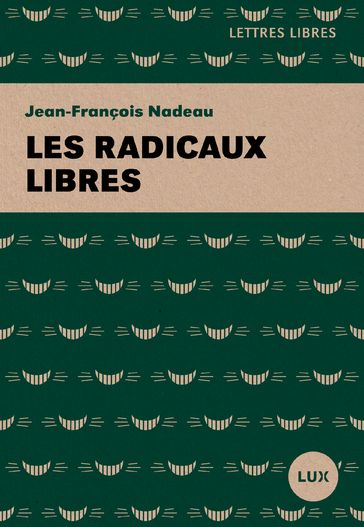 Les radicaux libres - Jean-François Nadeau