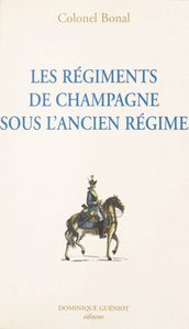 Les régiments de Champagne sous l Ancien Régime : Champagne-infanterie, Royal-Champagne de cavalerie