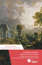 Les régions slovènes entre XVIIIe et XIXe siècles : plurilinguisme et transferts culturels à la frontière entre empire Habsbourg et Venise