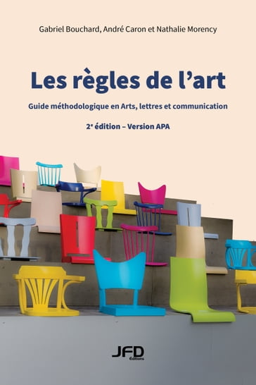 Les règles de l'art (version APA) : guide méthodologique en Arts, lettres et communication - 2e édition - Gabriel Bouchard - André Caron - Nathalie Morency