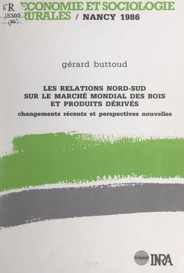 Les relations Nord-Sud sur le marché mondial des bois et produits dérivés - Fayçal Benchekrouin - Gérard Buttoud - Mamoudou Hamadou - Institut national de la recherche agronomique (INRA)