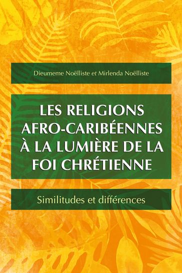 Les religions afro-caribéennes à la lumière de la foi chrétienne - Dieumeme Noelliste - Mirlenda Noelliste