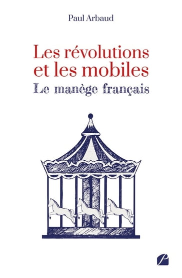 Les révolutions et les mobiles - Le manège français - Paul Arbaud