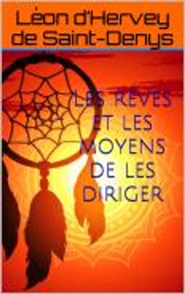 Les rêves et les moyens de les diriger - Léon dHervey de Saint-Denys