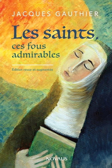 Les saints, ces fous admirables - Jacques Gauthier