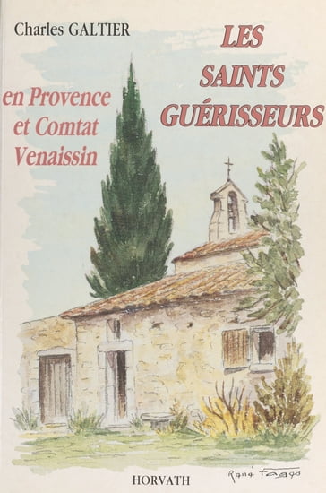 Les saints guérisseurs : en Provence et Comtat Venaissin - Charles Galtier