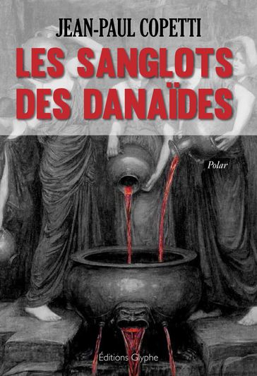 Les sanglots des danaïdes - Jean-Paul Coppetti