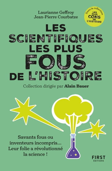 Les scientifiques les plus fous de l'histoire - coll. Alain Bauer présente... - Laurianne GEFFROY - Alain Bauer - JP Courbatze