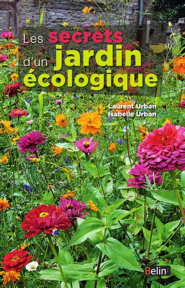 Les secrets d'un jardin écologique - Laurent Urban - Isabelle Urban