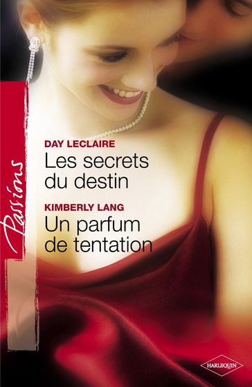 Les secrets du destin - Un parfum de tentation (Harlequin Passions) - Day Leclaire - Kimberly Lang