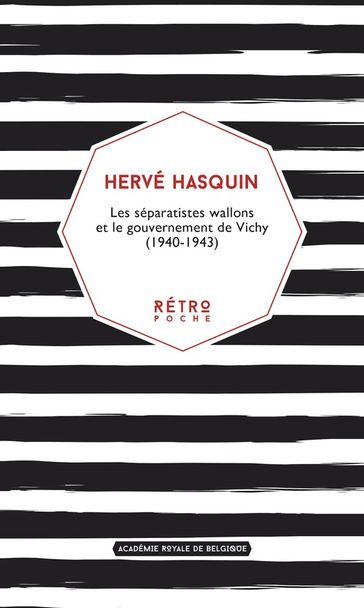 Les séparatistes wallons et le gouvernement de Vichy (1940-1943) - Hervé Hasquin
