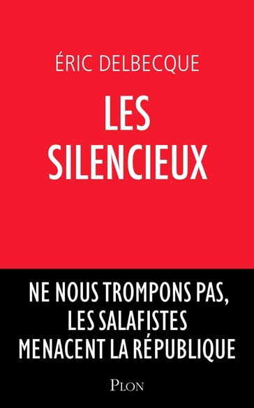 Les silencieux - Ne nous trompons pas, les salafistes menacent la république - Éric Delbecque