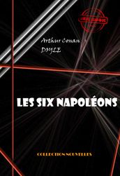 Les six Napoléons [édition intégrale illustrée, revue et mise à jour]