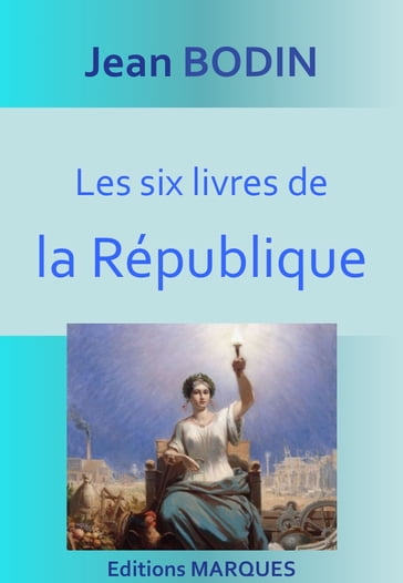 Les six livres de la République - Jean Bodin
