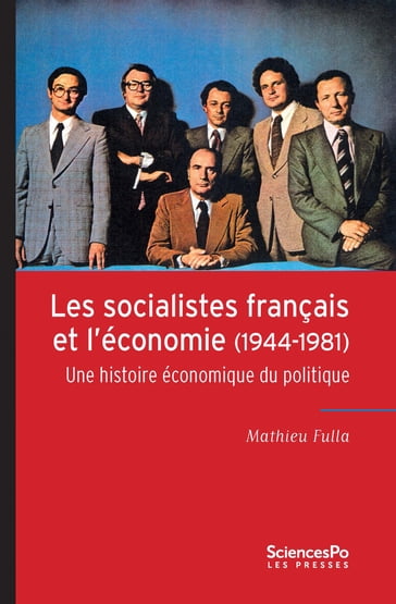 Les socialistes français et l'économie (1944-1981) - Mathieu Fulla