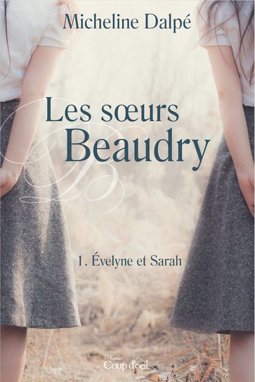 Les soeurs Beaudry T1 - Micheline Dalpé